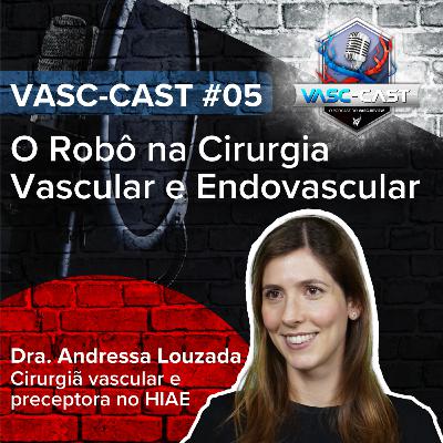 VASC-Cast #5: O Robô na Cirurgia Vascular e Endovascular com Dra. Andressa Louzada