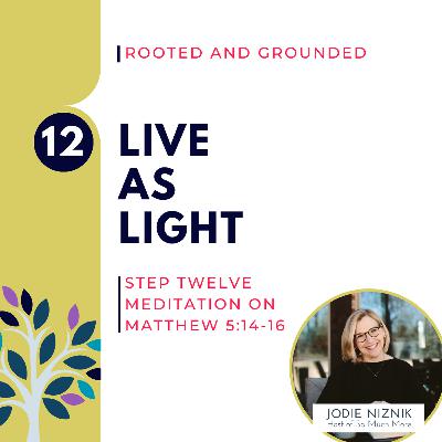 Live as Light | Matthew 5:14-16, Step 12 Meditation