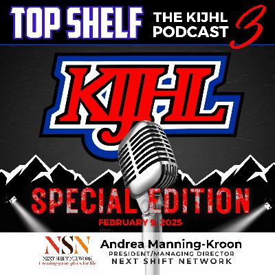 Top Shelf: The KIJHL Podcast - S3 E19 - February 9 - SPECIAL - Next Shift Network - Andrea Manning-Kroon