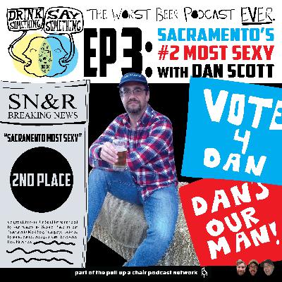 Ep3 - Sacramento's #2 Most Sexy w/ Dan Scott Ep3 - Sacramento's #2 Most Sexy w/ Dan Scott
