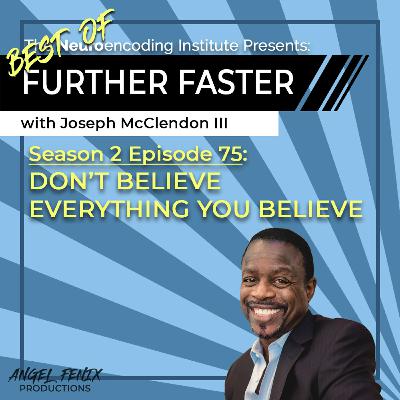 S2 E75 Best Of - Further Faster with Joseph McClendon III: Don't Believe Everything You Believe (01/16/23) S2 E75 Best Of - Further Faster with Joseph McClendon III: Don't Believe Everything You Believe (01/16/23)