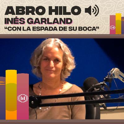 Inés Garland "con la espada de su boca" Inés Garland "con la espada de su boca"