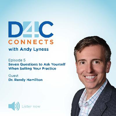 D4C Connects: Episode 5 - Seven Questions to Ask Yourself When Selling Your Practice, Dr. Randy Hamilton D4C Connects: Episode 5 - Seven Questions to Ask Yourself When Selling Your Practice, Dr. Randy Hamilton