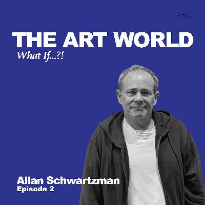 The Art World: What If...?! with Allan Schwartzman