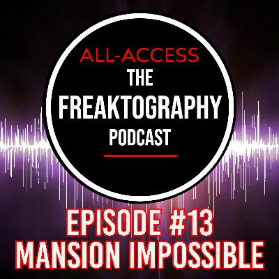 Mansion Impossible & The Peter Grant Abandoned Mansion - Freaktography Podcast EPISODE #13