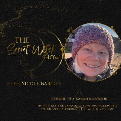 How to let the land heal you: uncovering the Witch within through the world without