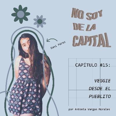 CAPÍTULO 15: VEGGIE DESDE EL PUEBLITO - con Dani Pérez