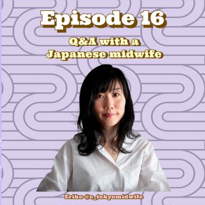 #16 | Q&A with a Japanese midwife *BONUS EP*