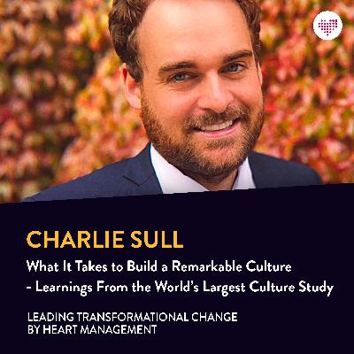 075. Charlie Sull: What It Takes to Build a Remarkable Culture - Learnings From the World’s Largest Culture Study 075. Charlie Sull: What It Takes to Build a Remarkable Culture - Learnings From the World’s Largest Culture Study