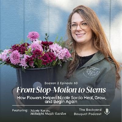 Ep. 60: How Flowers Helped Nicole Sardo Heal, Grow, and Begin Again