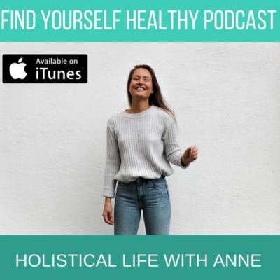 Holistical Life with Anne - FindYourselfHealthy Podcast