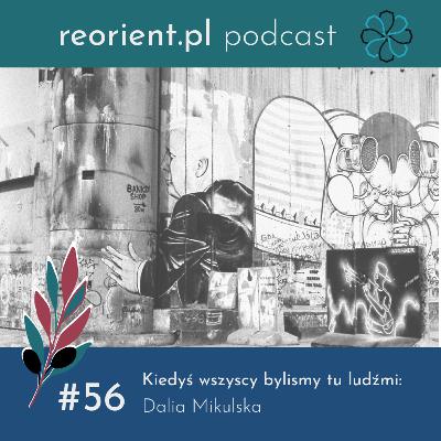 56. Kiedyś wszyscy byliśmy tu ludźmi: Dalia Mikulska