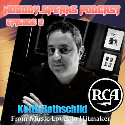 Nobody Speaks Podcast Ep 2 Keith Rothschild of RCA Records