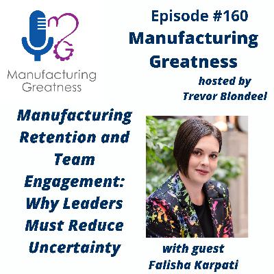 Employee Retention in Manufacturing for Plant Leaders: Reducing Uncertainty to Build Engaged Teams with Falisha Karpati #160 Employee Retention in Manufacturing for Plant Leaders: Reducing Uncertainty to Build Engaged Teams with Falisha Karpati #160