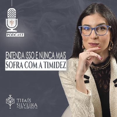 ENTENDA ISSO E NUNCA MAIS SOFRA COM A TIMIDEZ - THAÍS SILVEIRA - TERAPEUTA 7HEALINGS