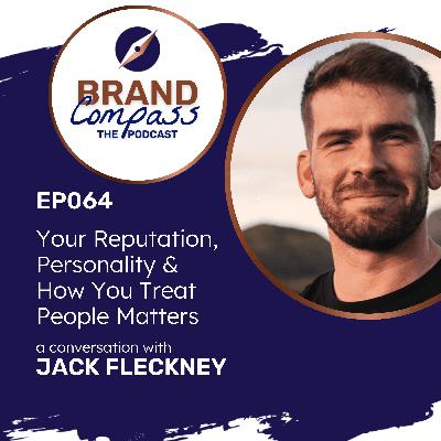 EP064 | Your reputation, personality & how you treat people matters, with Jack Fleckney