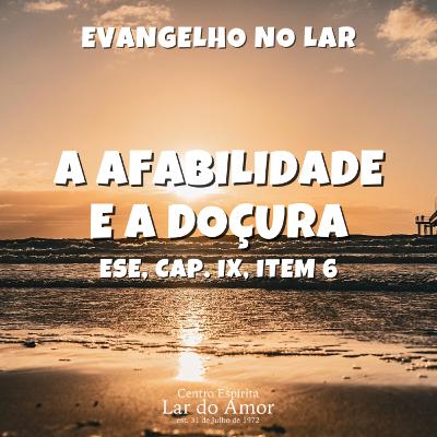 Evangelho no Lar - A afabilidade e a doçura - ESE, cap. IX, item 6 Evangelho no Lar - A afabilidade e a doçura - ESE, cap. IX, item 6
