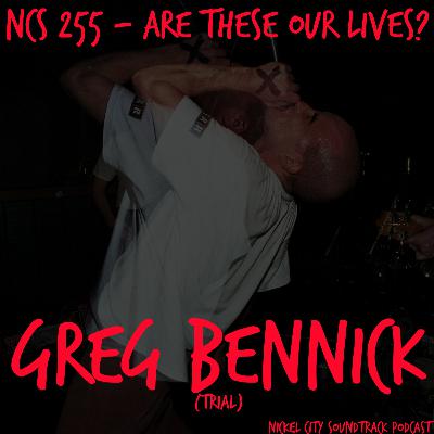 NCS 255 - Are these Our Lives? (Greg Bennick/Trial)