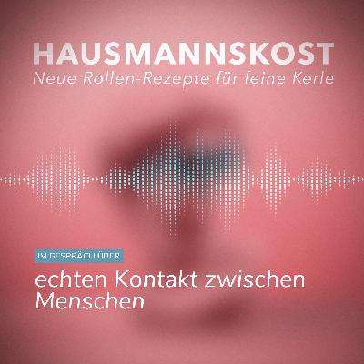 Episode 044: Florian und Sven im Gespräch über echten Kontakt zwischen Menschen