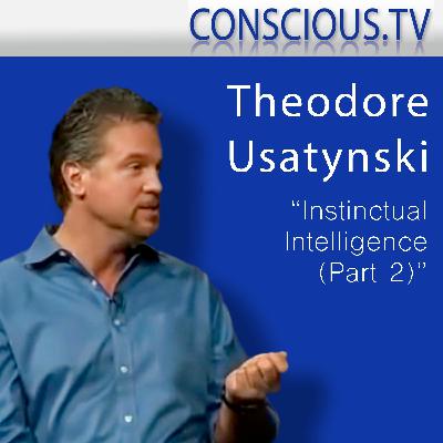 Theodore Usatynski 'Instinctual Intelligence – Part 2' Interview by Iain McNay Theodore Usatynski 'Instinctual Intelligence – Part 2' Interview by Iain McNay