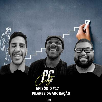 PodemosConversar #17 - Pilares Da Adoração