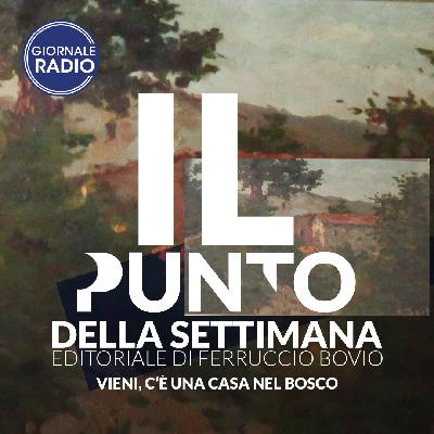 Vieni, c’è una casa nel bosco | Il Punto della Settimana