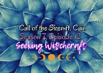 S7 Ep12: Call of the Siren ft. Cain