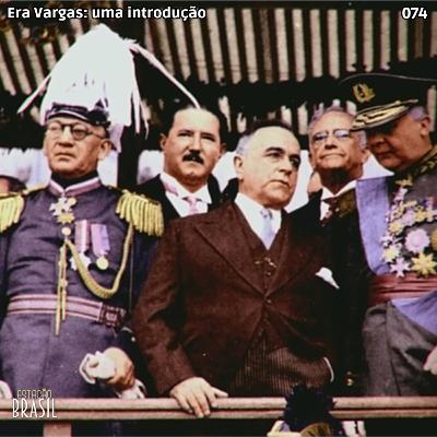 074 - Era Vargas: uma introdução
