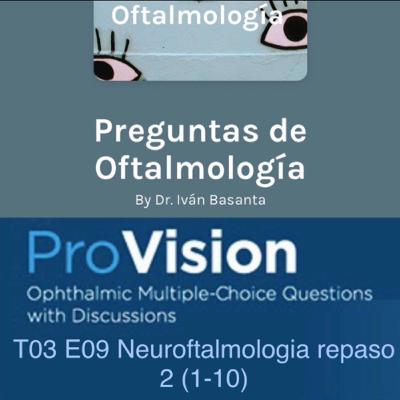 T03 E09 Neuroftalmologia repaso 2 (1-10)
