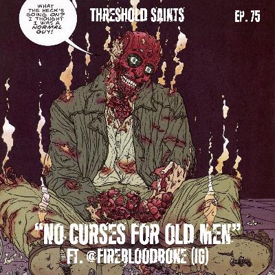 "No Curses for Old Men" Ft. @FireBloodBone (IG) Ep. 75