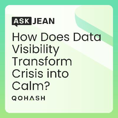 Ask Jean – How Does Data Visibility Transform Crisis into Calm? Ask Jean – How Does Data Visibility Transform Crisis into Calm?