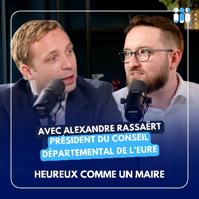 Heureux comme un Maire avec Alexandre Rassaërt [Président du conseil départemental de l'Eure]