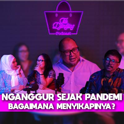 NGANGGUR SEJAK PANDEMI, BAGAIMANA MENYIKAPINYA? - Tas djindjing Podcast Eps. 4 NGANGGUR SEJAK PANDEMI, BAGAIMANA MENYIKAPINYA? - Tas djindjing Podcast Eps. 4