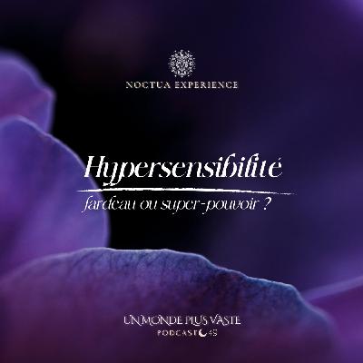 Hypersensibilité : fardeau ou super-pouvoir ?