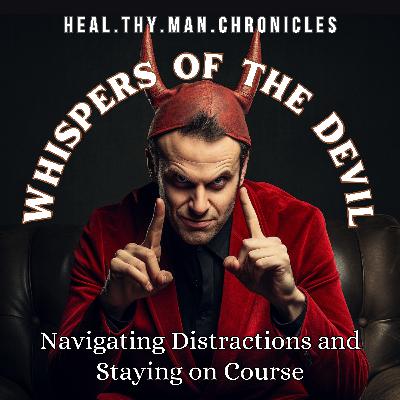 Whispers of the Devil: Navigating Distractions and Staying on Course