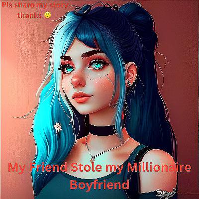 My Friend Stole my Millionaire Boyfriend 😭| pls rate and comment thanks 😊