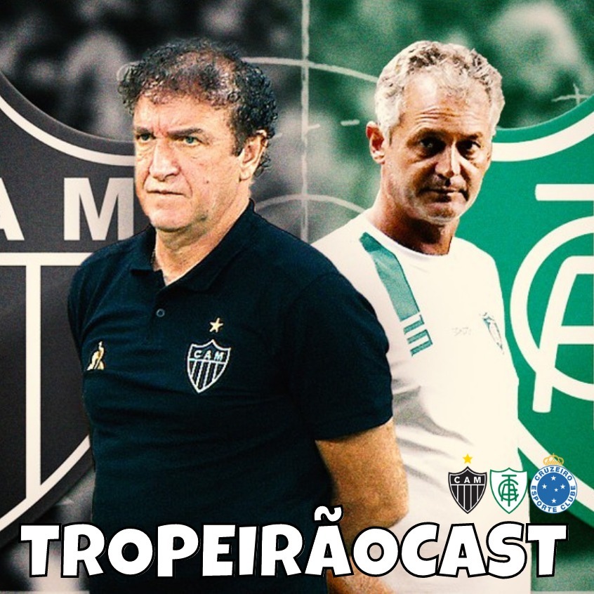 TropeirãoCast - Futebol mineiro, boa prosa e um prato de tropeiro