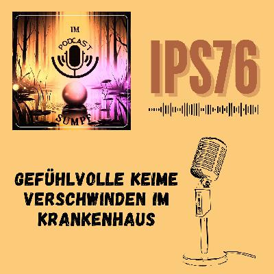 IPS76 - Gefühlvolle Keime verschwinden im Krankenhaus IPS76 - Gefühlvolle Keime verschwinden im Krankenhaus