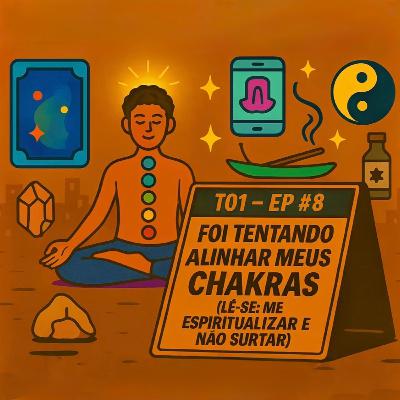 EP #8: Foi tentando alinhar meus chakras (lê-se me espiritualizar e não surtar) EP #8: Foi tentando alinhar meus chakras (lê-se me espiritualizar e não surtar)