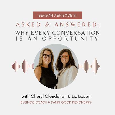 Season 3 Ep 51: ASKED AND ANSWERED - Why Every Conversation is an Opportunity