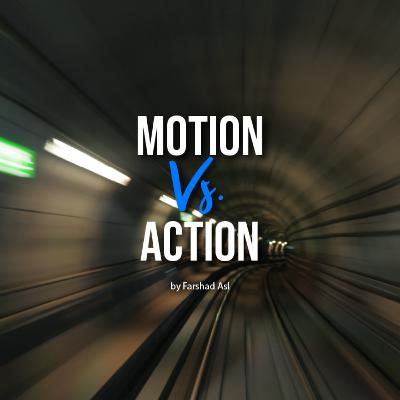 Motion Vs. Action Motion Vs. Action