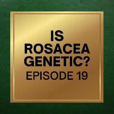 19. Is Rosacea Genetic?