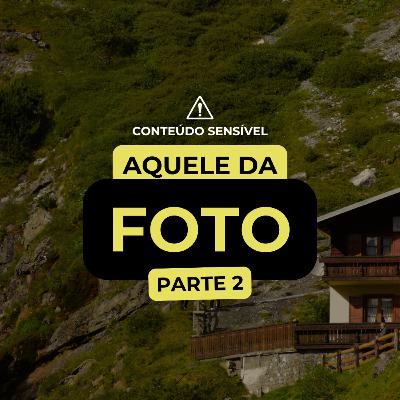 AQUELE DA FOTO PARTE 2