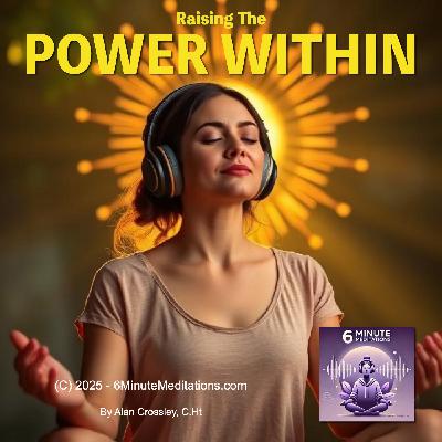 Raising The Power Within - 6 Minute Meditation