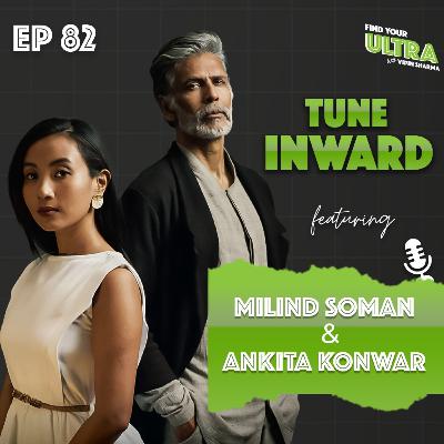 EP 82 | Tune Inward: Milind Soman and Ankita Konwar on Life, Fitness and Finding Purpose EP 82 | Tune Inward: Milind Soman and Ankita Konwar on Life, Fitness and Finding Purpose