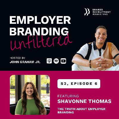 Employer Branding Unfiltered: SE02 - Ep 6: Shavonne Thomas - The Truth About Employer Branding