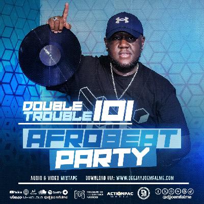 The Double Trouble Mixxtape 2025 Volume 101 Afrobeat Party Edition The Double Trouble Mixxtape 2025 Volume 101 Afrobeat Party Edition