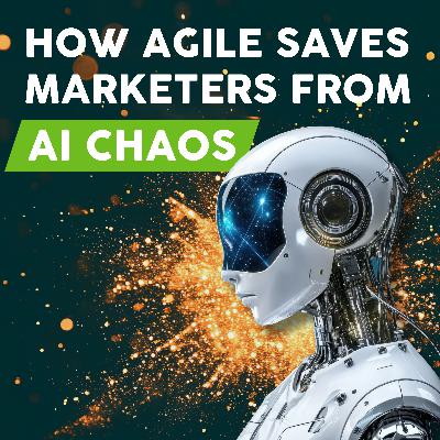 How Agile Saves Marketers from AI Chaos How Agile Saves Marketers from AI Chaos