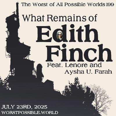 199 - What Remains of Edith Finch (feat. Lenore and Aysha U. Farah)
