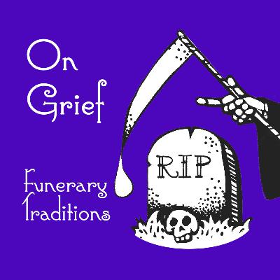 Episode 111: Funerary Traditions Episode 111: Funerary Traditions